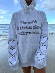 The world is a better place with you in it hoodie